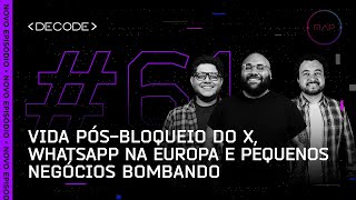 FIAP DECODE 61 Vida pósbloqueio do X WhatsApp na Europa e pequenos negócios bombando [upl. by Woehick]