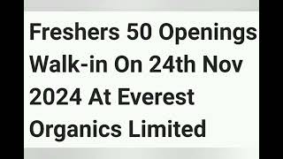 EVEREST ORGANICS LIMITED Freshers 50 openings Walkin on 24th Nov [upl. by Mafala]