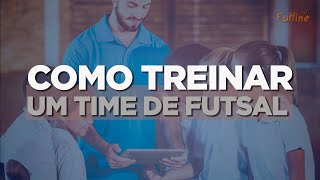 Como Treinar um Time de Futsal [upl. by Trefler]