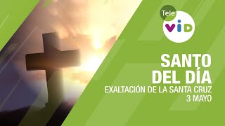 3 de mayo día de la Exaltación de la Santa Cruz Santo del Día  Tele VID [upl. by Engel]