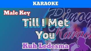 Till I Met You by Kuh Ledesma Karaoke  Male Key [upl. by Yssenhguahs]