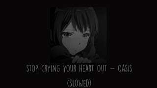 Oasis  Stop Crying Your Heart Out Slowed [upl. by Elatnahs]