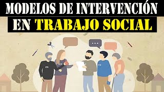 MODELOS y MÉTODOS de INTERVENCIÓN en TRABAJO SOCIAL [upl. by Kursh917]