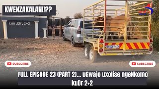 KWENZAKALANI FULL EPISODE 23 PART2 USEXOLISE NGENKOMO UGWAJO KUDR22 [upl. by Suter100]