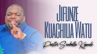 JIFUNZE KUACHILIA WATU  PASTOR SUNBELLA KYANDO [upl. by Trudie]