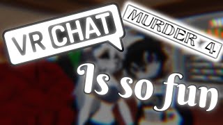 VRChat is sofun  Murder 4 moments [upl. by Calli]