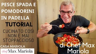 RICETTA PESCE SPADA IN PADELLA CON POMODORINI  TUTORIAL  la video ricetta di Chef Max Mariola [upl. by Yeliab]