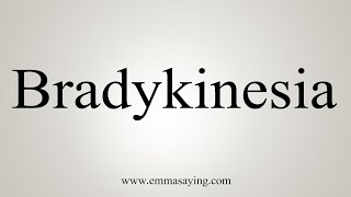 How To Say Bradykinesia [upl. by Kendyl314]