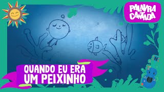 Palavra Cantada  Quando eu era um Peixinho [upl. by Tarkany]