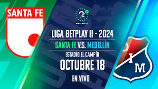 EN VIVO  SANTA FE VS INDEPENDIENTE MEDELLÍN  LIGA BETPLAY II 2024 [upl. by Pelson395]