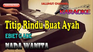 TITIP RINDU BUAT AYAH KARAOKE EBIET G ADE NADA WANITA CISDO [upl. by Dyal]