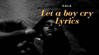 Gala  Let A Boy Cry Lyrics [upl. by Isacco]