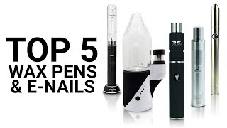 Top 5 Best Wax Pens amp ERigs [upl. by Kumler]