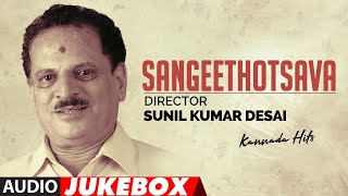 Sangeethotsava  Director Sunil Kumar Desai Kannada Hits Audio Songs Jukebox  Old Kannada Hit Songs [upl. by Carpet]