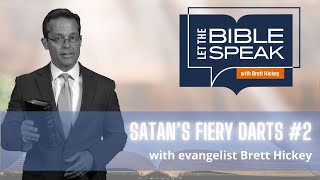 Satans Fiery Darts 2  Let the Bible Speak with Brett Hickey [upl. by Jea]