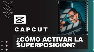 SOLUCIÓN ACTIVA LA SUPERPOSICIÓN EN CAPCUT  TUTORIAL 📲 [upl. by Etteroma]