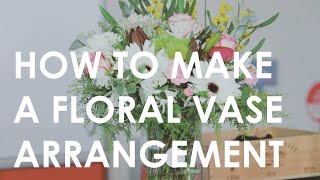 How to make a Floral Vase Arrangement  Floristry for Beginners [upl. by Sidney262]