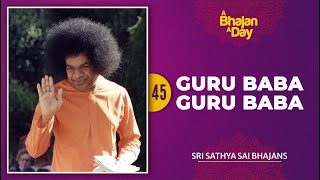 45  Guru Baba Guru Baba  Sri Sathya Sai Bhajans [upl. by Einapets405]