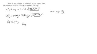 What is the weight in newtons of an object that has a mass of a 8 kg b 004 kg and c 760 Mg [upl. by Ayala679]