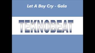 Let A Boy Cry  Gala [upl. by Miyasawa]