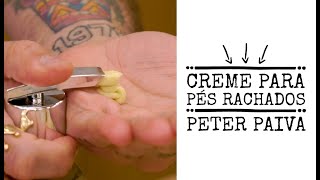 Creme para pés rachados  Peter Paiva [upl. by Atilegna]