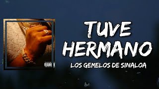 Los Gemelos De Sinaloa  Tuve Hermano Lyrics [upl. by Tiemroth]