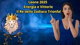 🌟Oroscopo Leone 2025 🌟 Energia e Vittorie Il Re dello Zodiaco Trionfa [upl. by Ainaled769]