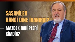 Sasaniler Hangi Dine İnanırdı Mazdek Rahipleri Kimdir İlber Ortaylı Anlattı [upl. by Herrod]