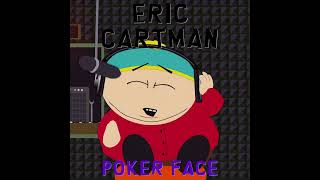 Eric Cartman  Poker Face OFFICIAL AUDIO CLEAN [upl. by Hgieliak415]