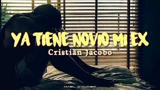 Cristian Jacobo  Ya Tiene Novio Mi Ex Letra [upl. by Lalib174]