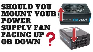 Should You Mount Your Power Supply Fan Facing Up or Down [upl. by Sac543]