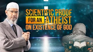 Scientific Proof for an Atheist on Existence of God – Dr Zakir Naik [upl. by Karney372]