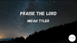 Praise The Lord Lyrics  Micah Tyler [upl. by Ahsiugal]