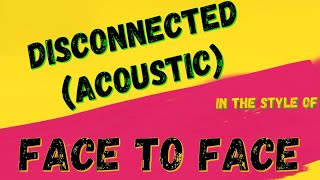 FACE TO FACE  DISCONNECTED ACOUSTIC KARAOKE VERSION INSTRUMENTAL [upl. by Nesaj]