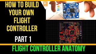 How to Build Your Own Flight Controller  The Anatomy Part 1 [upl. by Amalburga]