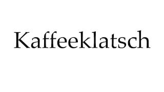 How to Pronounce Kaffeeklatsch [upl. by Adnolehs732]