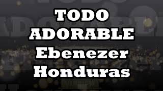 TODO ADORABLE Ebenezer Honduras [upl. by Ardnikal408]