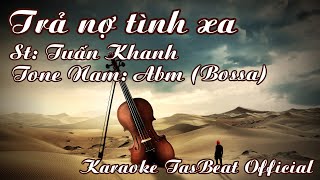 Karaoke Trả Nợ Tình Xa Bossa Tone Nam  TAS BEAT [upl. by Cotterell]