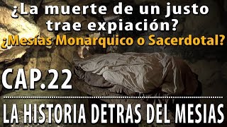 ¿La muerte de un Justo trae expiación ¿Mesías Monárquico o Sacerdotal CAP 22 [upl. by Yebba484]