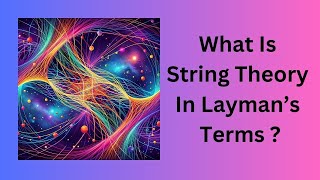 What Is String Theory In Laymans Terms [upl. by Gnouhc]