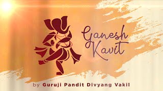 Ganesh Kavit  Kathak Composition  Pt Divyang Vakil  Rushi Vakil [upl. by Aramot]