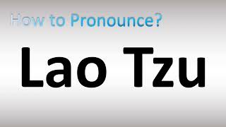 How to Pronounce Lao Tzu [upl. by Drawyah48]