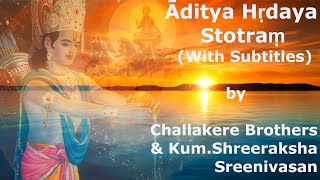 Āditya Hṛdaya Stotraṃ With Subtitles  Challakere Brothers amp KumShreeraksha Sreenivasan [upl. by Llednol]