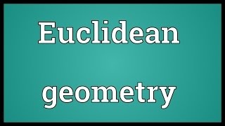 Euclidean geometry Meaning [upl. by Yramanna773]