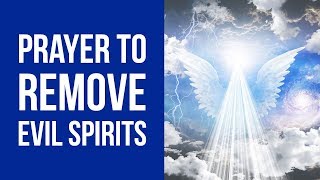 Prayer to Remove Evil from Your Life Against Evil Spirits [upl. by Livesay269]