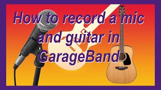 How to record a mic and guitar at the same time in GarageBand [upl. by Kelda498]