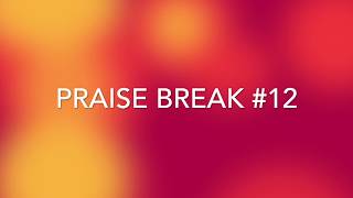 Praise Break 12 [upl. by Arev]