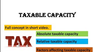 WHAT IS TAXABLE CAPACITY  ABSOLUTE AND RELATIVE TAXABLE CAPACITY PUBLIC FINANCE [upl. by Moran]