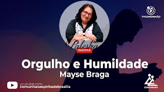 INÉDITA  ORGULHO E HUMILDADE  Mayse Braga PALESTRA ESPÍRITA [upl. by Skyla]