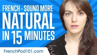 Sound More Natural in French in 15 Minutes [upl. by Arymas]